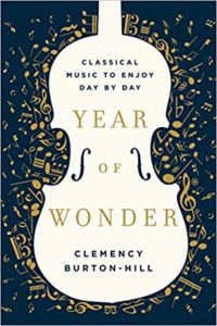 Year Of Wonder: Classical Music To Enjoy Day By Day by Clemency Burton-Hill