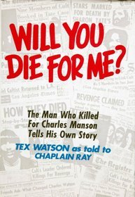 Will You Die For Me? The Man Who Killed For Charles Manson Tells His Own Story by Charles 